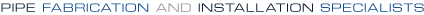 Pipe Fabrication and Installation Specialists